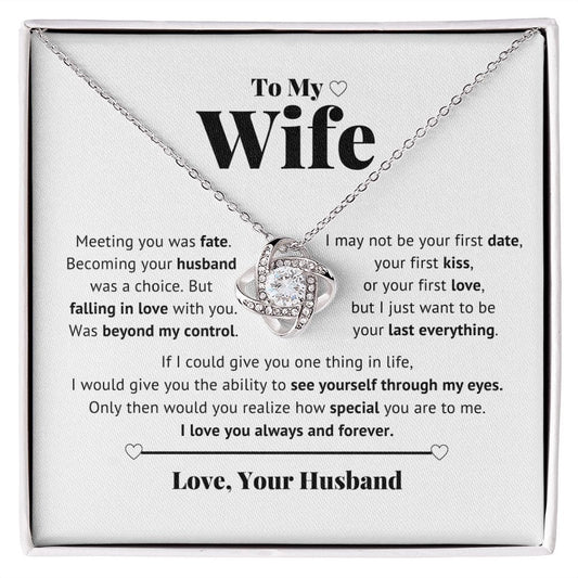 To My Wife - I just want to be your Last everything - Love Knot Necklace