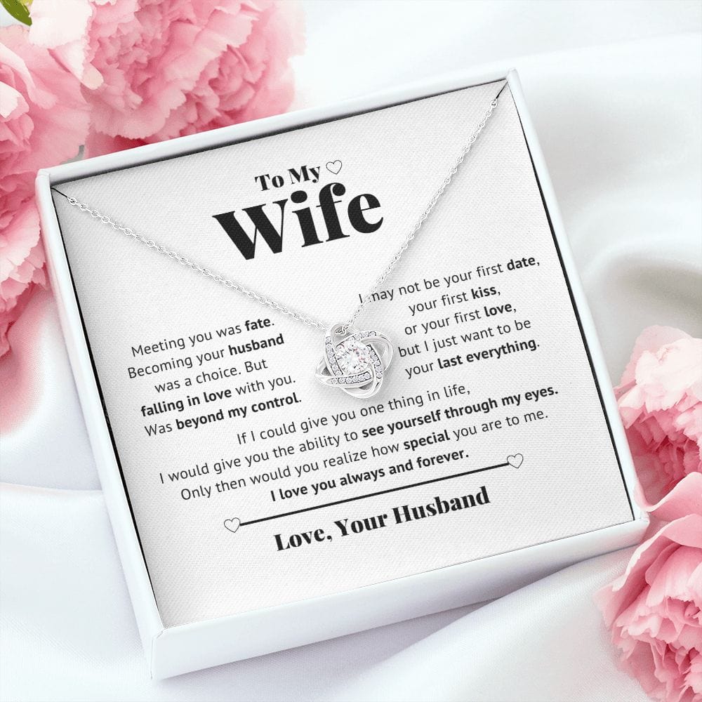 To My Wife - I just want to be your Last everything - Love Knot Necklace
