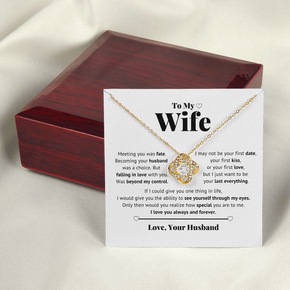 To My Wife - I just want to be your Last everything - Love Knot Necklace